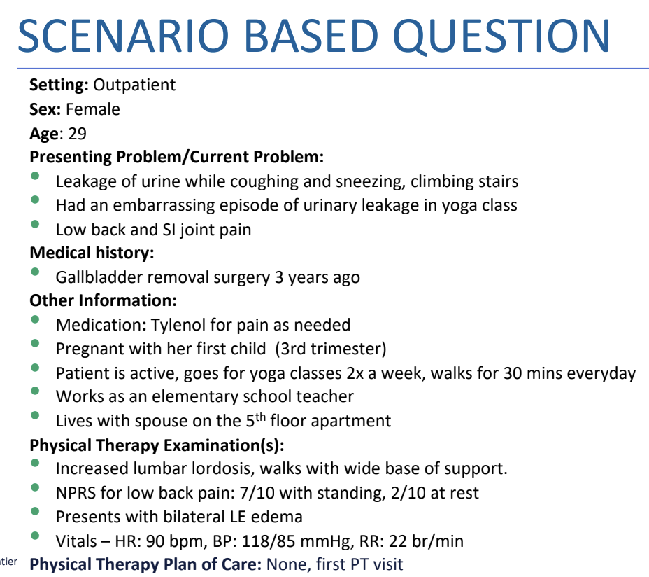 <p>Practice Question 1.1 – Previous Class Warm Up!</p><p>What is the BEST initial physical therapy intervention?</p><p>A. Supine and perform contractions held for 3 seconds each</p><p>B. Left side lying and perform contractions held for 5 seconds each</p><p>C. Right side lying and perform contractions held for 5 seconds each</p><p>D. Sitting and perform contractions held for 10 seconds each</p>