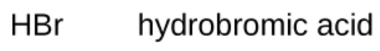 <p>hydrobromic acid - STRONG ACID</p>