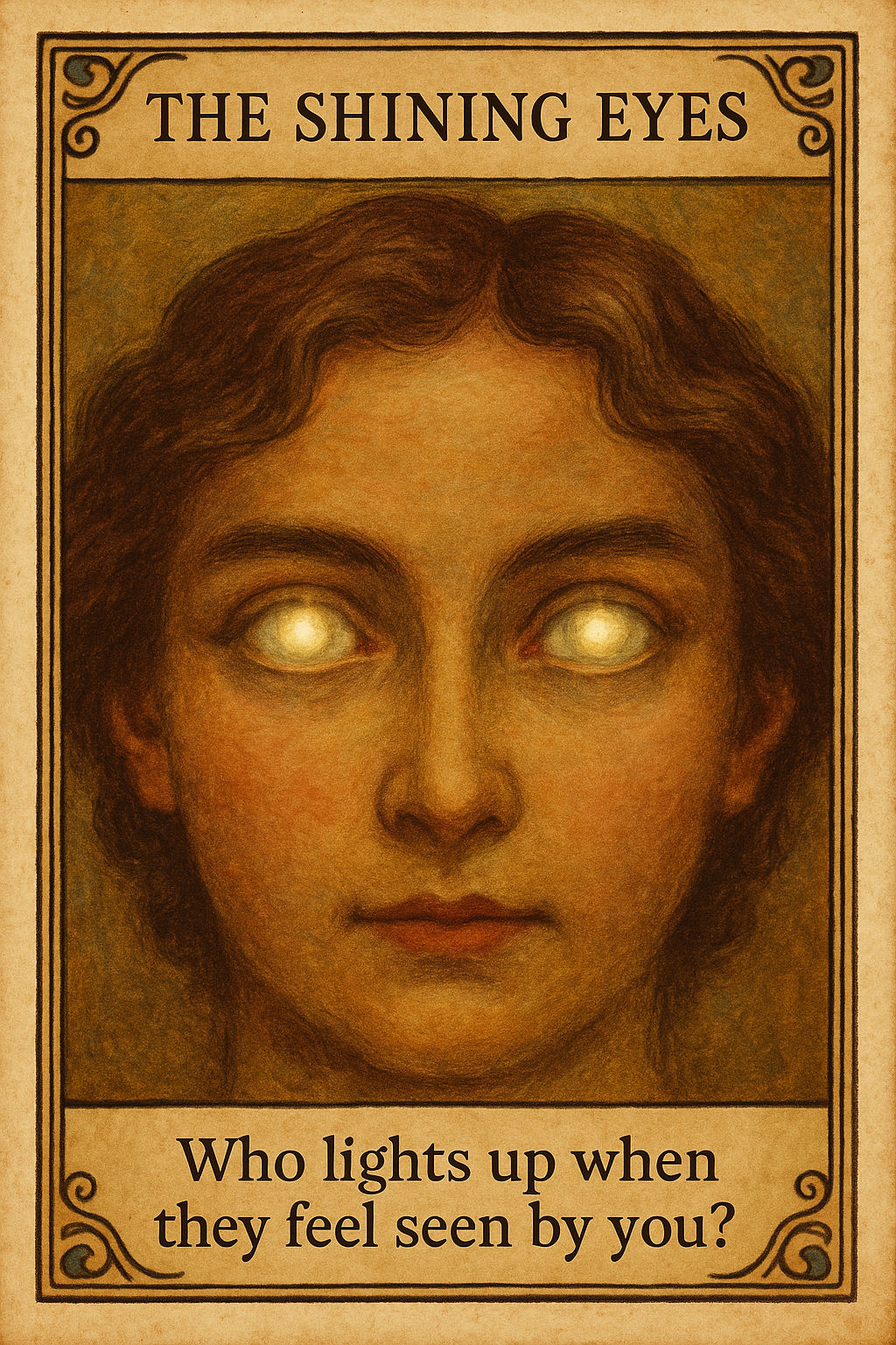 <p>Who lights up when they feel seen by you?</p>