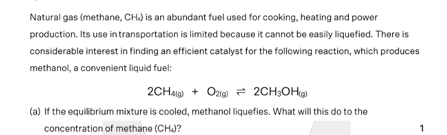 <p>b) What effect will increasing the partial pressure of oxygen have on the equilibrium constant? </p><p>c) Why is it easier to liquefy methanol than methane? </p>