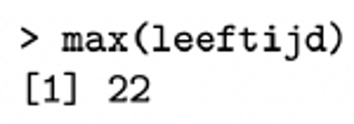 <p>max vb: > max (leeftijd)</p><p>[1] 22</p>