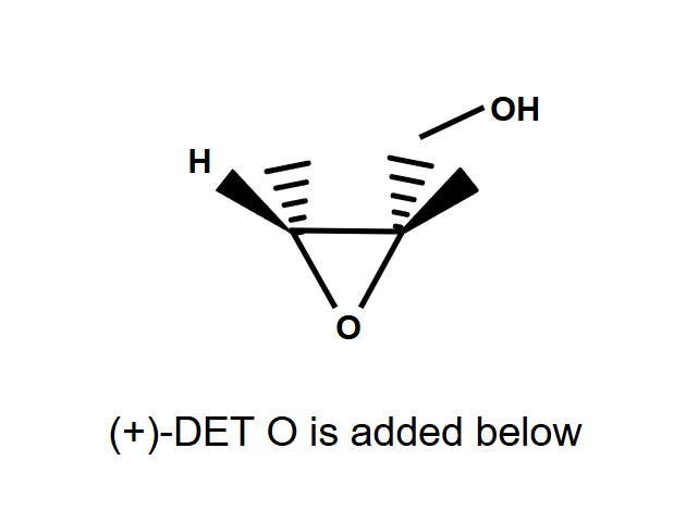 <p>Epoxidation of allylic alcohols</p><ul><li><p>(+)-DET = O added <strong>BELOW</strong></p></li></ul><p></p>