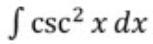 <p>integral of csc²(x)</p>