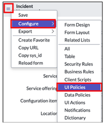 <p>1. From the <strong>additional actions </strong>menu, select <strong>Configure &gt; UI Policies</strong></p><p style="text-align: left">2. <strong>All &gt; System UI &gt; UI Policies</strong></p>