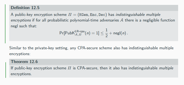 <p>when a key (in this case a public key pk) is used multiple times</p><p>Let LRpk,b(·, ·) be a “left-or-right” oracle, which on input two equal-length messages m0 and m1 computes and returns the ciphertext c ← Encpk (mb)</p><p>The LR-oracle experiment PubKLR-cpa A,Π (n):</p><p>1. KGen(1n) is run to obtain keys (pk, sk).</p><p>2. A uniform bit b ∈ {0, 1} is chosen.</p><p>3. The adversary A is given input pk and oracle access to LRpk,b(·, ·).</p><p>4. The adversary A outputs a bit b′.</p><p>5. The output of the experiment is defined to be 1 if b′ = b, and 0 otherwise. If</p><p>PubKLR-cpa A,Π (n) = 1, we say that A succeeds.</p>