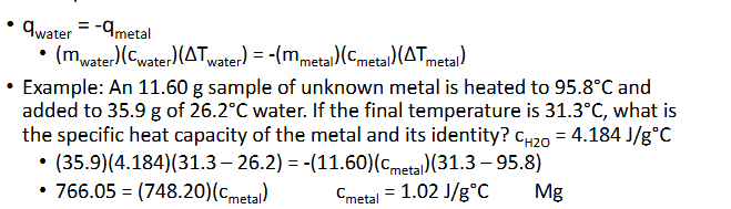 <p>General Process:</p><ul><li><p>Metal is heated, typically in hot water</p></li><li><p>Room temperature water is added to calorimeter</p></li><li><p>Metal is added to colrimeter and temperature taken when thermal equilibrium is established</p></li></ul><p>Example:</p><p></p>
