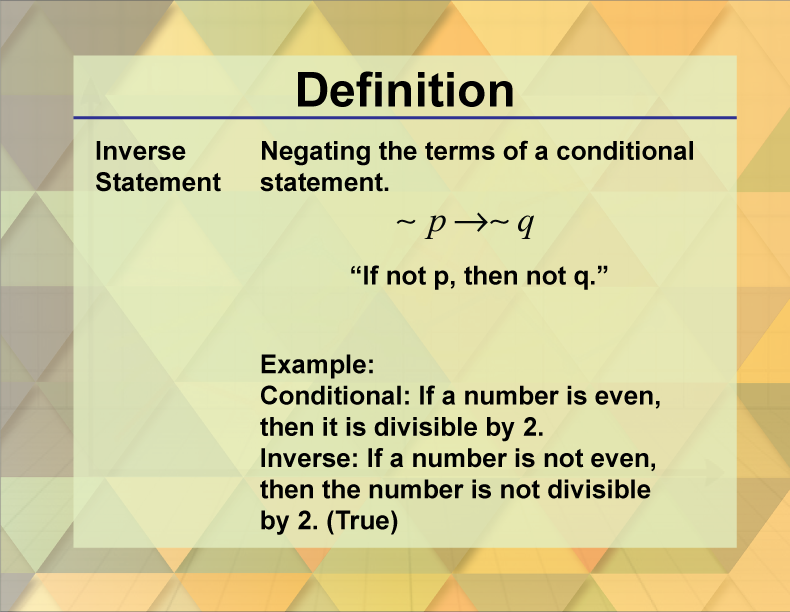 <p>Negate both the hypothesis &amp; conclusion of the original statement.</p><p>If not p, then not q; ~p —&gt; ~q</p>