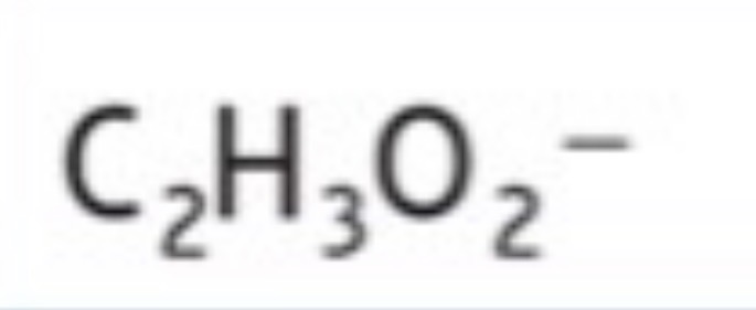 <p>C2H3O2^-</p>