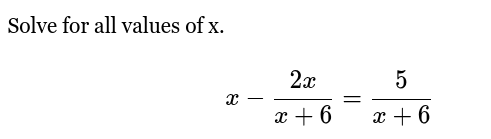 <p>x - 2x/x+6 = 5/x+6</p>