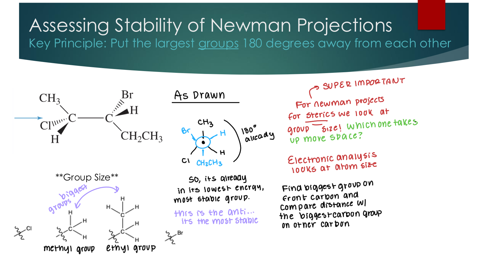 <p><strong>Key Principle:</strong> Put the largest groups 180 degrees away from each other</p><p><strong>SUPER IMPORTANT </strong></p><p>For Newman projects for steric, we look at the group size: Which one takes up the most space in front and back?&nbsp;</p><p>Electronic analysis looks at<strong> atom size&nbsp;</strong></p><p>Find the biggest group on from carbon and compare distance w/ the biggest carbon group on other carbon.&nbsp;</p>