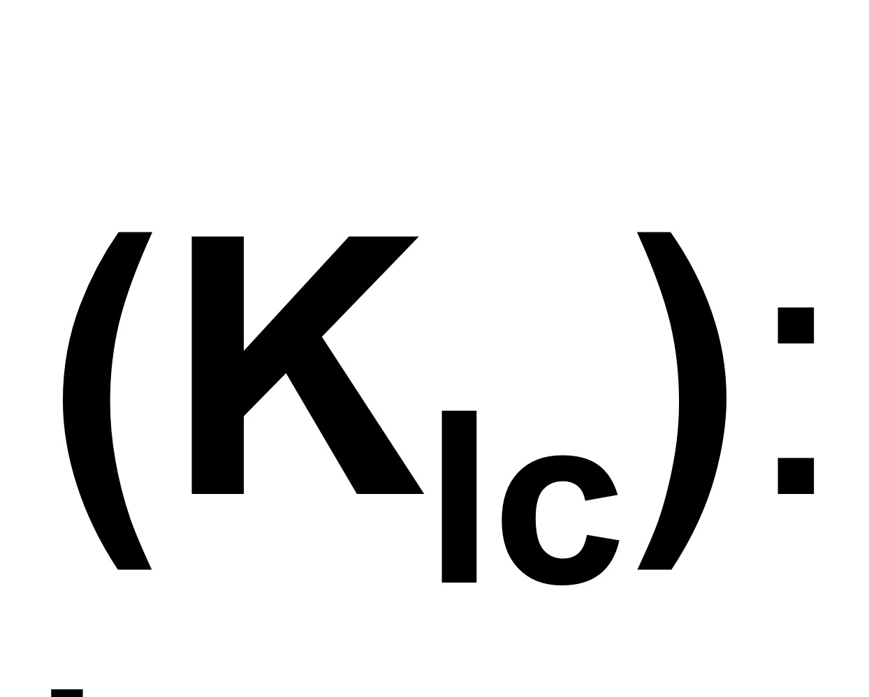 <p>Plain strain fracture toughness</p>