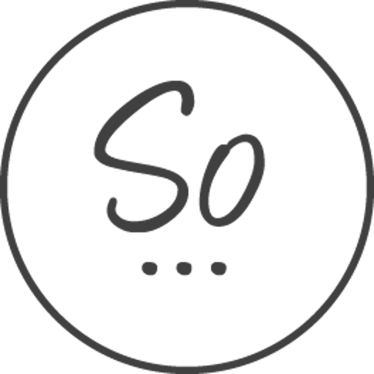 <p>So... / Well...</p>