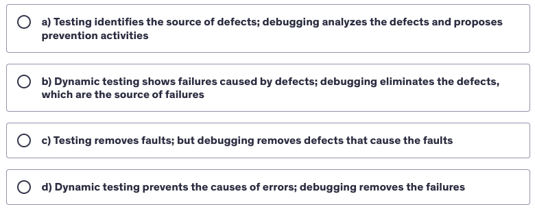 <p>Which of the following statements correctly describes the difference between testing and debugging?</p>