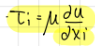 <p>tau_i=mu*(du/dxi)</p><p>mu is dynamic viscosity (kg/(ms) or Pa*s)</p>