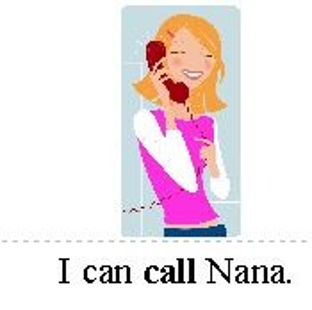 <p>...I can CALL nana.</p>