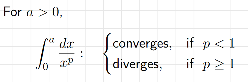 <p>For a &gt; 0:</p><ul><li><p>the integral converges if p &lt; 1</p></li><li><p>the integral diverges if p &gt;= 1</p></li></ul>