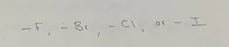 <p>Halogeno Functional Group</p><p>BEGIN with Fluoro-, Bromo-, Chloro-, or Iodo-</p><p>General Formula C<sub>n</sub>H<sub>2n+1</sub>X, where X is F, Br, Cl, or I</p>