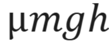 <p>mu is friction, m is mass, g is acceleration due to gravity and h is height. </p>