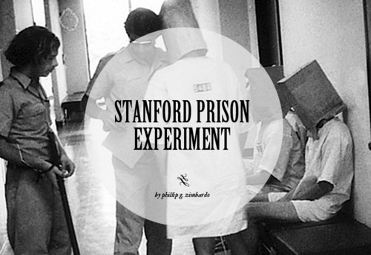<p>College kids taken into a basement. Some were randomly made guards and the others made prisoners. The guards and prisoners started acting in accordance with their role so much so that the study had to be stopped. Zimbardo's Girlfriend had to convince Zimbardo to stop the study.</p>