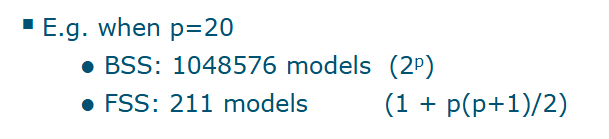 <p>Best subset selction: 2^p models</p><p>Forward stepwise selection:</p><ul><li><p>One null model</p></li><li><p>p=k models in the Kth iteration (k=0, …, p-1)</p></li><li><p></p></li></ul><p></p>