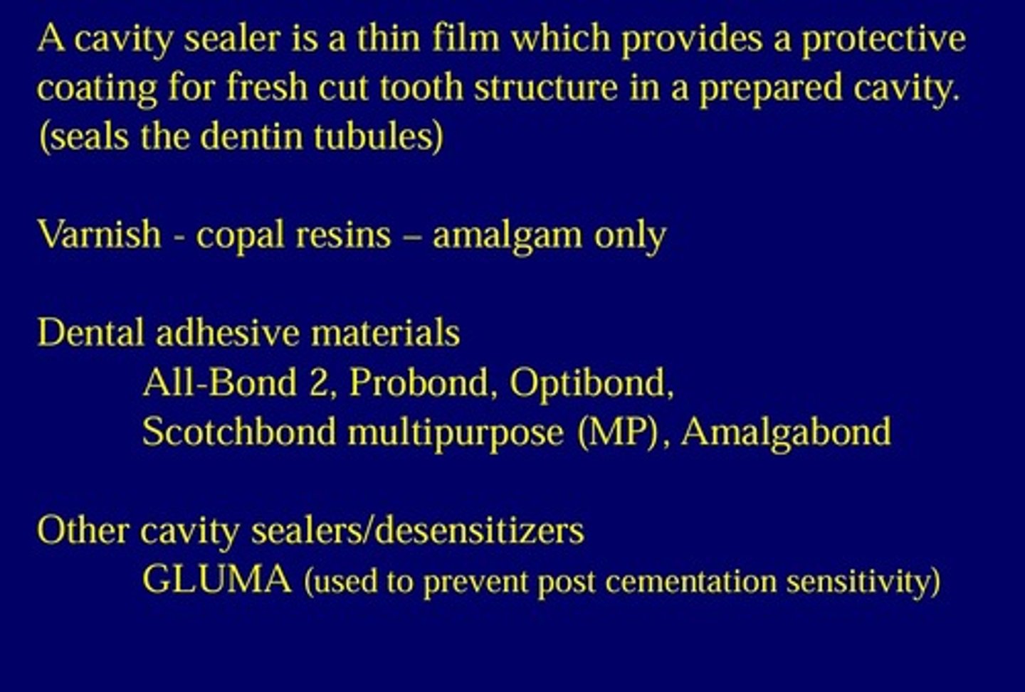 <p>a cavity sealer is a thin film which provides a protective coating for fresh cut tooth structure in a prepared cavity ( seals the dentin tubules).</p>