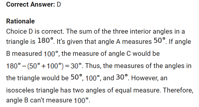 <p>I realized an isosceles triangle must have two equal angle measures but I just picked a random number. You have to solve each one to see if you will get the same angle measure for each. <br><br>like 65+50-180 will give you 65 which if you chose the answer choice B you will have the same angle measure for 2 of the angles. </p>