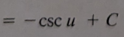 <p>-csc(u) + C</p>