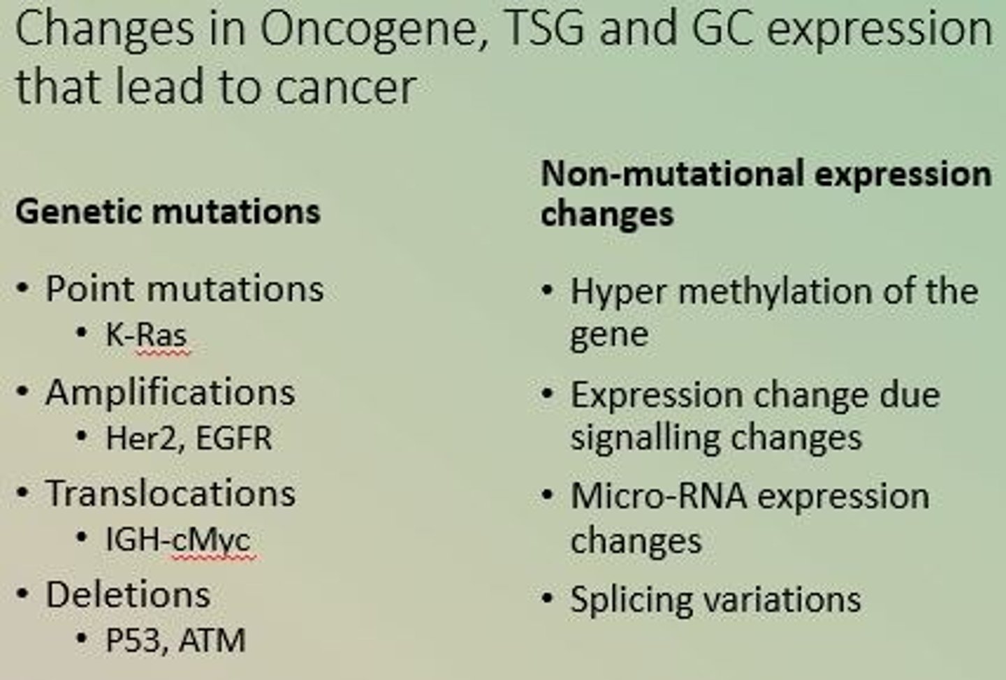 <p>alteration in the DNA sequence affecting expression or function of a gene</p><p>-mutations (point, insertion, deletion, driver, passenger)</p><p>-chromosome translocation</p><p>-gene amplification</p><p>-clonal proliferation</p>