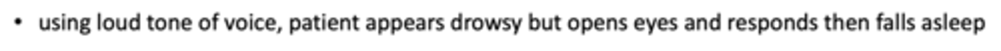<p>____________: apply painful stimulus to arouse patient from sleep, verbal responses slow/absent, unresponsive when stimulus ceases</p>