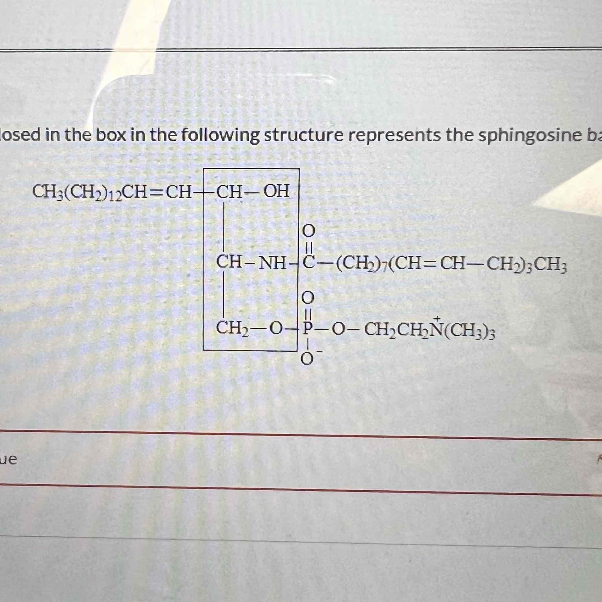 <p>The region enclosed in the box in the following structure represents the sphingosine backbone of the molecule</p>