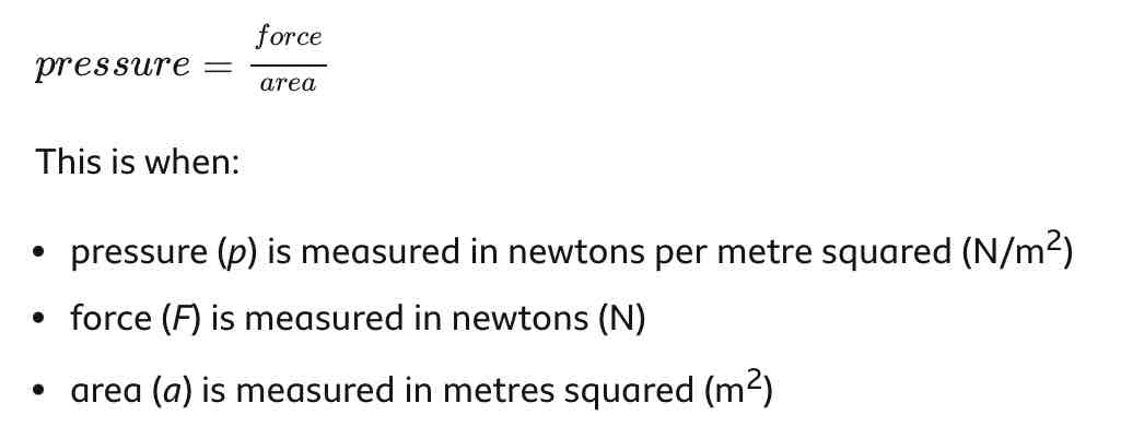 <p>Pressure = force / area</p>