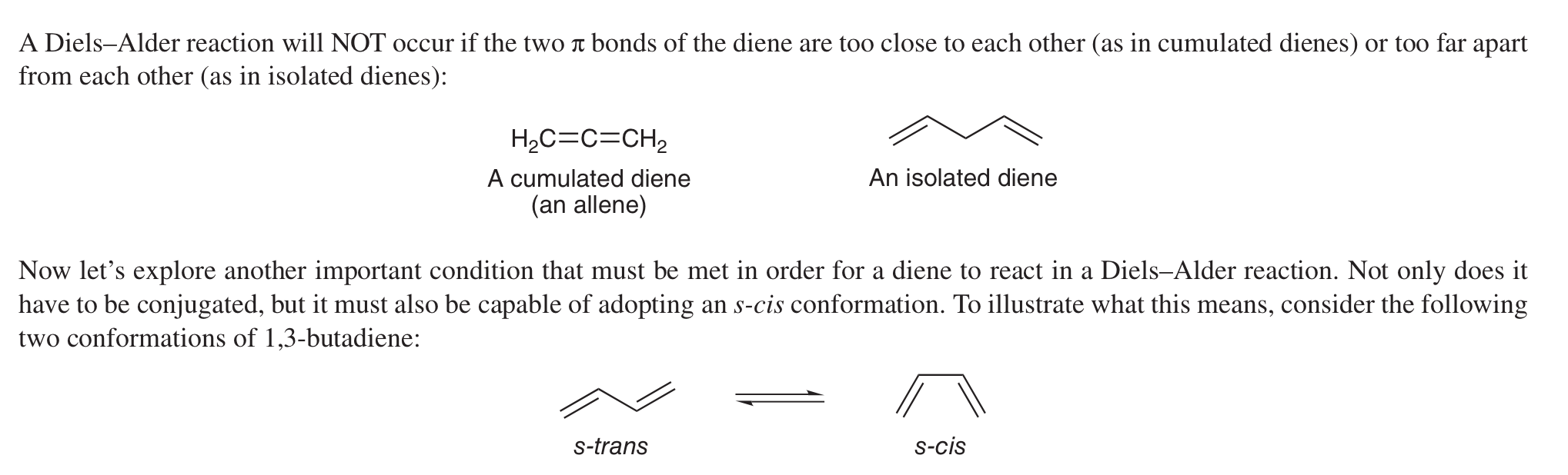 <p>Conjugated diene w/ two pi bonds and must be able to form <em>s-cis</em> conformation.</p><p>Cannot be a cumulated diene (an allene) or an isolated diene.</p>