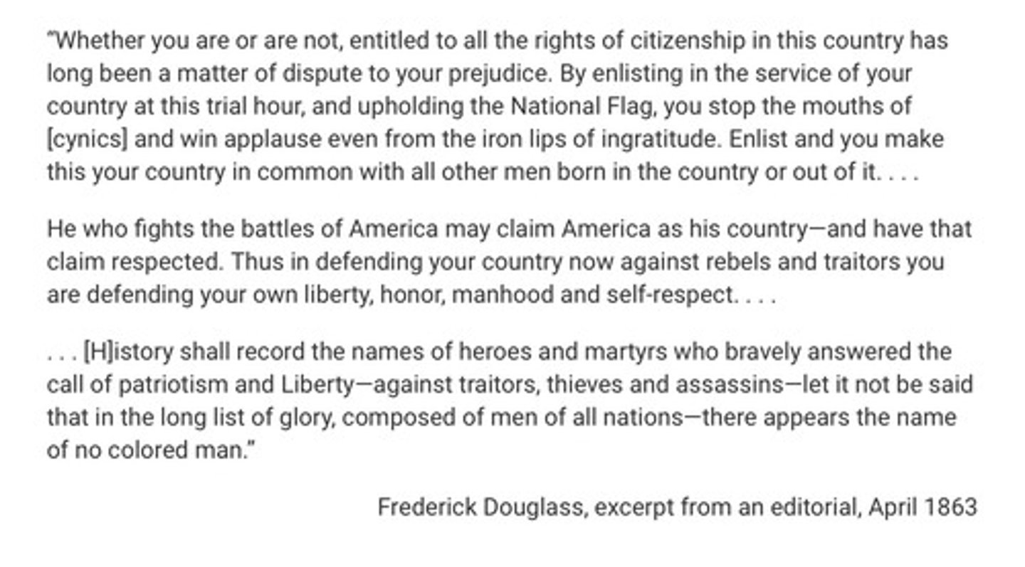 <p>Ideas expressed by Douglass in the excerpt were most likely interpreted as supporting which of the following arguments?</p><p>A. The war would make African Americans feel free.</p><p>B. The war was the product of years of injustice against African Americans.</p><p>C. The war would take enormous sacrifice of military combat to achieve victory.</p><p>D. The war was no longer just about preserving the union of the states.</p>
