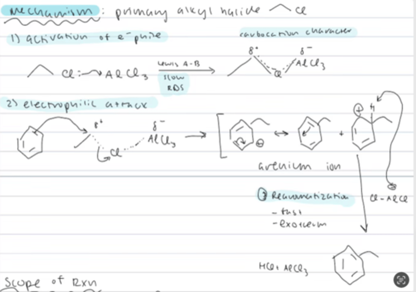 <p>1) activation of the electrophile: halogen of the alkyl halide attacks the AlX3 = slow RDS (lewis A-B) to form an intermediate with carbocation character</p><p>2) electrophilic attack on the positively charge R, kicking out AlCl4, forming arenium ion</p><p>3) rearomatization (fast and exothermic) through deprotonation, regenerating the catalyst, forming HCl, and the new C-C bond to benzene</p>