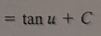 <p>tan(u) + C</p>
