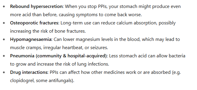 <p>- rebound hypersecretion</p><p>- osteroporotic fractures</p><p>- hypomagnesaemia</p><p>- pneumonia</p>