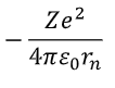 <p>E = force x distance (r<sub>n</sub>)</p><p>= electrostatic force x r<sub>n</sub></p>