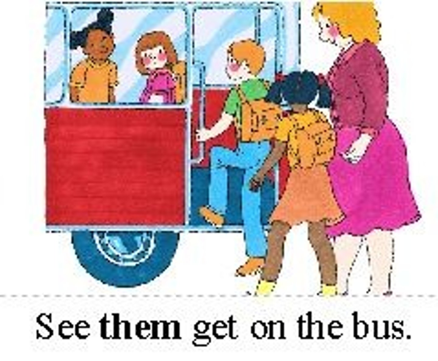 <p>...See THEM get on the bus.</p>