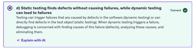 <p>d) static testing finds defects without causing failures, while dynamic testing can lead to failures</p>