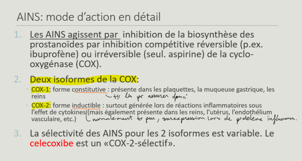 <p>COX-1 : constitutive, gastro-protection, TXA2 (pro-agrégant).<br>COX-2 : inductible par cytokines, inflammation/douleur/fièvre, PGI2 (anti-agrégant, vasodilatateur).</p>