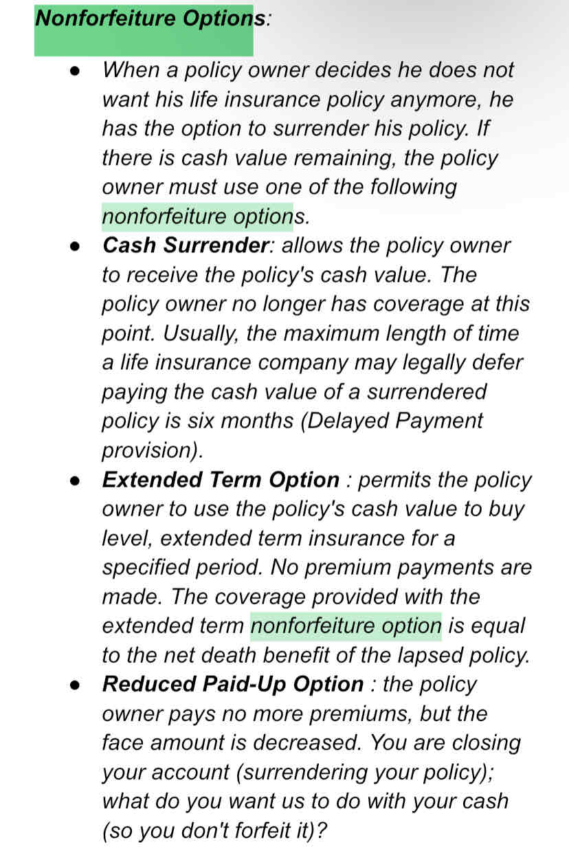 <p>All of the following are considered to be nonforfeiture options available to a policyowner</p><p>EXCEPT</p><ul><li><p>Extended Term Insurance</p></li><li><p>Cash Surrender</p></li><li><p>Reduction of Premium</p></li><li><p>Reduced Paid-Up Insurance</p></li></ul>