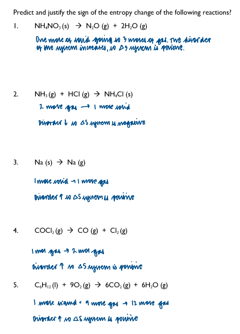 <p>An increase in disorder will lead to a positive entropy change. </p><ul><li><p>there is a change of state from solid to liquid or gas</p></li><li><p>There is a significant increase in number of moles between products and reactants </p></li></ul><p></p>