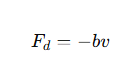 <p>b = the damping constant</p><p>v= the velocity.</p>