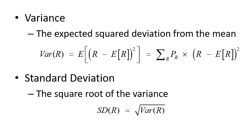 <p>Both measures risk of a probability distribution</p><p>Variance - expected squared deviation from the mean</p><p>Standard deviation - square root of variance</p>