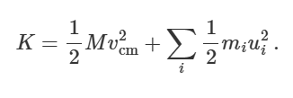 <p>KE of centre of mass + KE of particles relative to where they are to centre of mass</p>