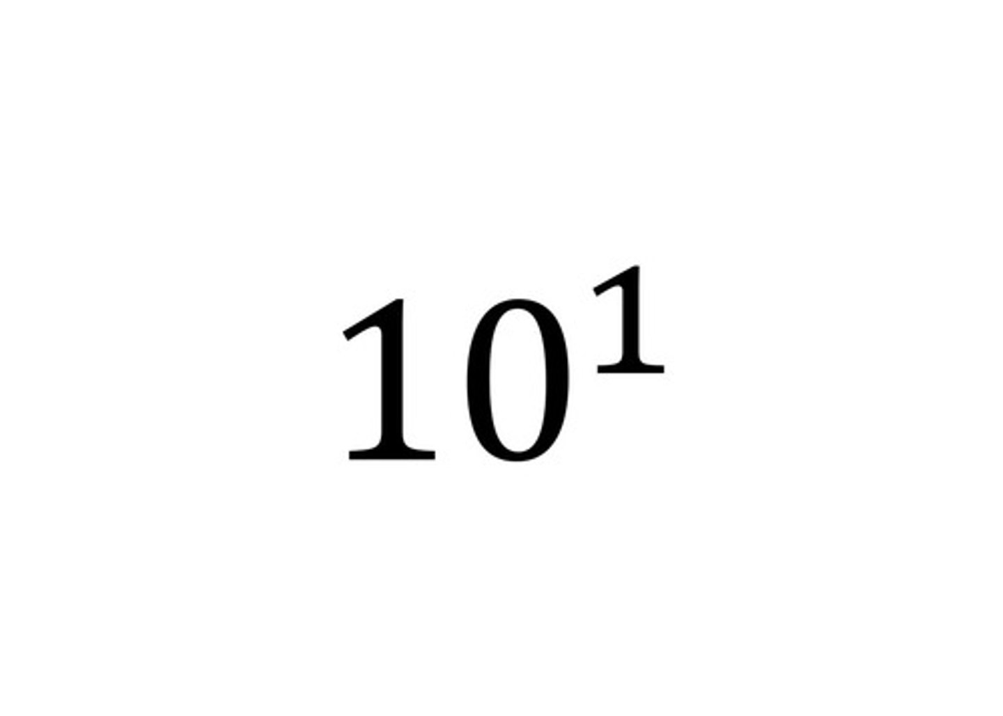 <p>10¹ or 10</p>