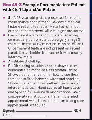 <p><span><strong>• Description of location, classification, and extent of the cleft </strong></span></p><p><span><strong>• History and status of surgical interventions </strong></span></p><p><span><strong>• Missing teeth and related recommendations for self-care </strong></span></p><p><span><strong>• Description of prosthetic appliances and recommendations for daily care regimens </strong></span></p>