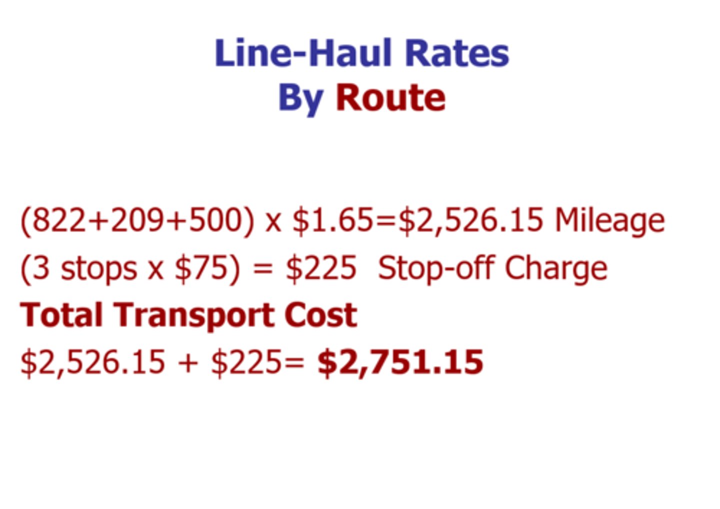 <p>for full vehicle load movements, a per mile charge + a stop-off charge is added if there is more than one stop</p><p>*example: a truck shipment of 42,000 lbs. originates at atlanta, ga and makes three stops for delivery at dallas, texas, oklahoma city, oklahoma and st.louis, missouri. a stop-off charge of $75 per stop is assessed. the distance from atlanta to dallas is 822 miles, from dallas to oklahoma city is 209 miles and from oklahoma city to st. louis is 500 miles. per mile-cost at st. louis is $1.65. what is the cost of the trip?</p><p>*(822 + 209 + 500) x 1.65 = $2,526.15 mileage</p><p>*(3 stops x $75) = $225 stop off charge</p><p>*total transport cost ($2,526.15 + $225) = $2,751.15</p>