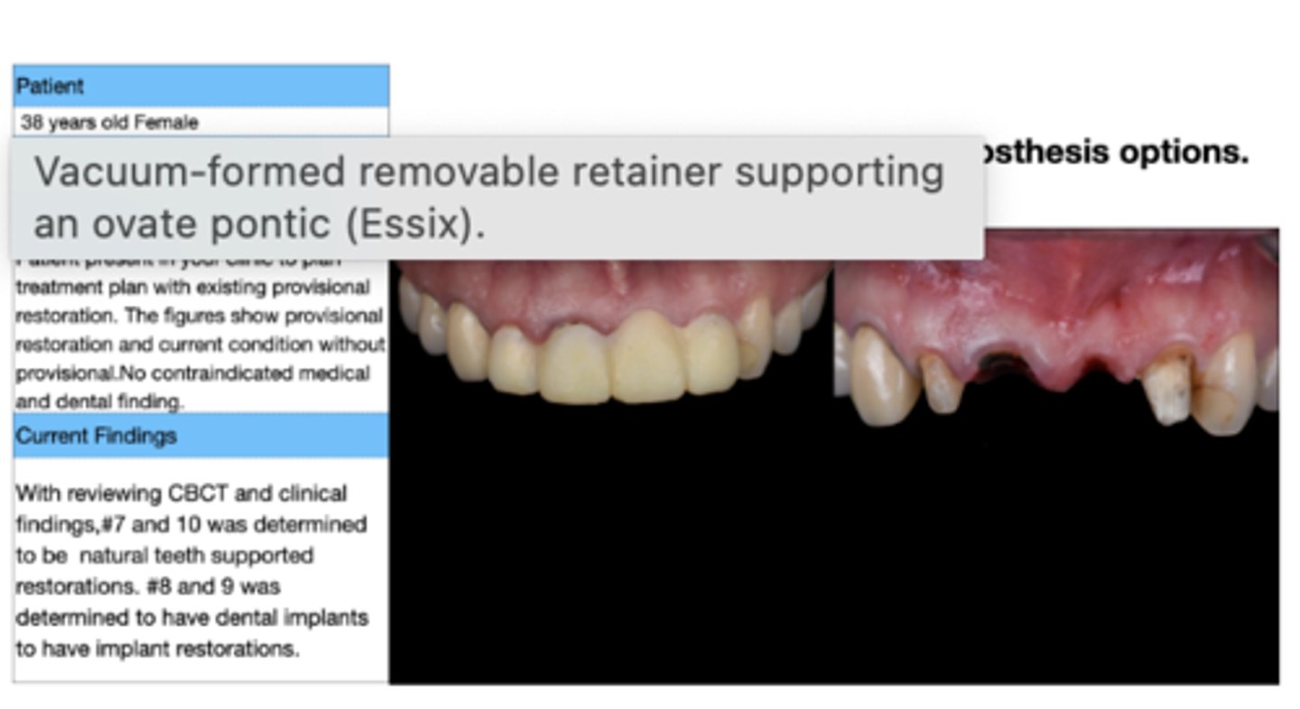<p>Which of the following interim restorations is considered the best case for this specific situation ?</p><p>A. Interim partial removable dental prostheses (PRDP)</p><p>B. Interim partial fixed dental prostheses (FDP)</p><p>C. Vacuum-formed removable retainer supporting an ovate pontic (Essix)</p><p>D. Cast metal or fiber-reinforced resin-bonded fixed dental prosthesis (RBFDP)</p>