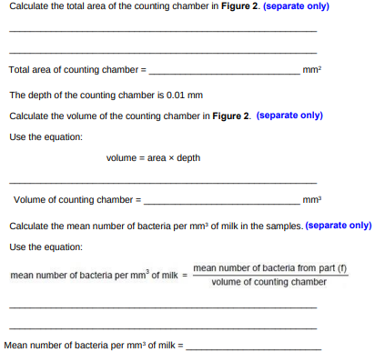 <p>Calculate the mean number of bacteria per mm3 of milk in the samples. Complete the following steps (Length of one side: 0.1mm, mean number of bacteria: 14). (3)</p>